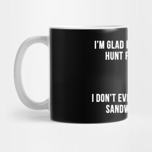 I'm Glad I don't have to Hunt for my Food Mug